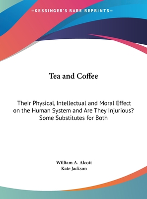 Tea and Coffee: Their Physical, Intellectual an... 1161605665 Book Cover