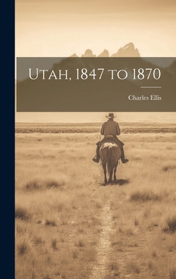 Utah, 1847 to 1870 1019836660 Book Cover