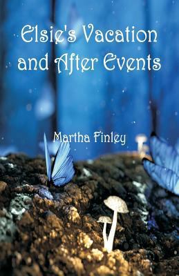 Elsie's Vacation and After Events 9352973607 Book Cover