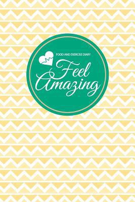 Food and Exercise Diary: Feel Amazing 1497478952 Book Cover