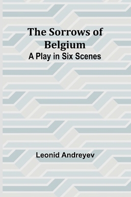 The Sorrows of Belgium: A Play in Six Scenes 9357967079 Book Cover