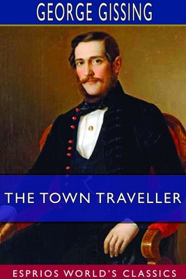 The Town Traveller (Esprios Classics) 1714264297 Book Cover