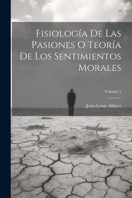 Fisiología De Las Pasiones O Teoría De Los Sent... [Spanish] 1021289825 Book Cover