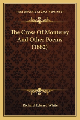 The Cross of Monterey and Other Poems (1882) 1163883883 Book Cover