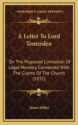 A Letter To Lord Tenterden: On The Proposed Lim... 1168729815 Book Cover