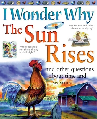 I Wonder Why the Sun Rises: and Other Questions... 0753459647 Book Cover