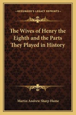 The Wives of Henry the Eighth and the Parts The... 1162964413 Book Cover