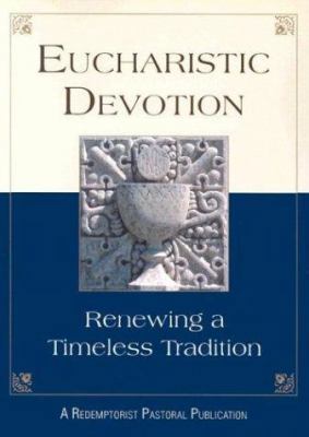Eucharistic Devotion: Renewing a Timeless Tradi... 0764808427 Book Cover