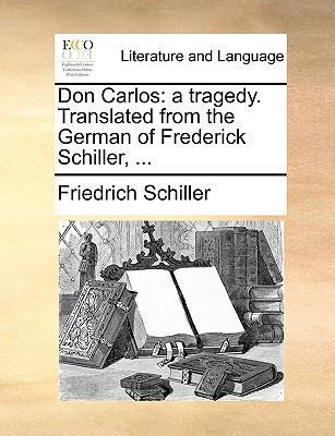 Don Carlos: A Tragedy. Translated from the Germ... 1170660738 Book Cover