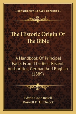 The Historic Origin Of The Bible: A Handbook Of... 1165129124 Book Cover