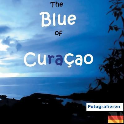 The Blue of Curacao: Fotografieren [German] 3752847352 Book Cover