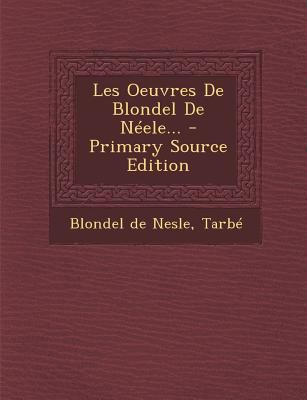 Les Oeuvres De Blondel De N?ele... [French] 1293125636 Book Cover