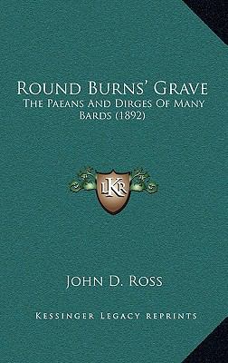 Round Burns' Grave: The Paeans and Dirges of Ma... 1164342754 Book Cover