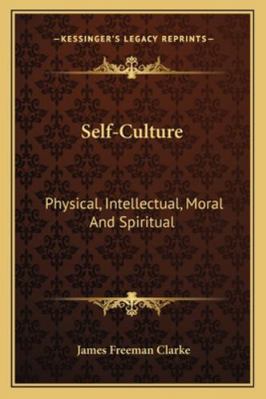 Self-Culture: Physical, Intellectual, Moral And... 1162934816 Book Cover