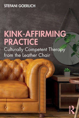 Kink-Affirming Practice: Culturally Competent T... 1032038764 Book Cover