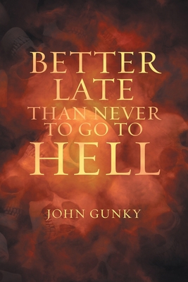 Better Late than Never to Go to Hell 1959224441 Book Cover