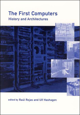 The First Computers: History and Architectures 0262681374 Book Cover