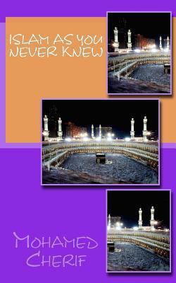 Islam As You Never Knew 1514606046 Book Cover
