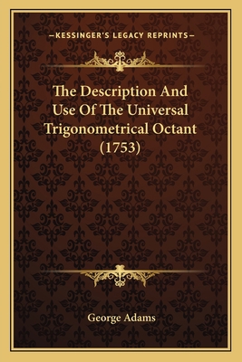 The Description And Use Of The Universal Trigon... 1166291057 Book Cover