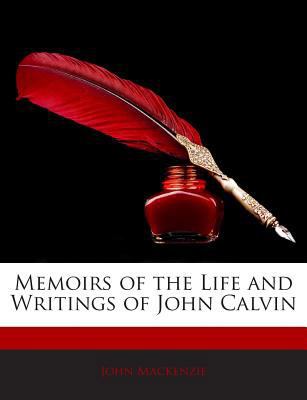 Memoirs of the Life and Writings of John Calvin 1145357393 Book Cover