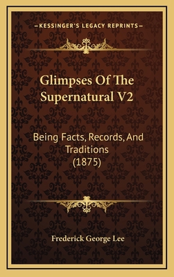 Glimpses Of The Supernatural V2: Being Facts, R... 1165395290 Book Cover