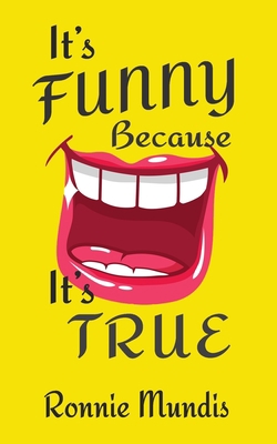 It's Funny Because It's True 1700730525 Book Cover