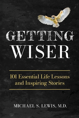 Getting Wiser: 101 Essential Life Lessons And I... B0BJYZKS6C Book Cover