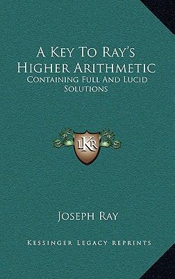 A Key to Ray's Higher Arithmetic: Containing Fu... 1163426075 Book Cover