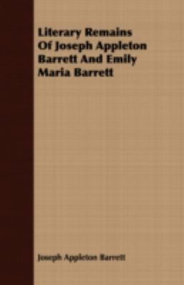 Literary Remains of Joseph Appleton Barrett and... 1409705986 Book Cover