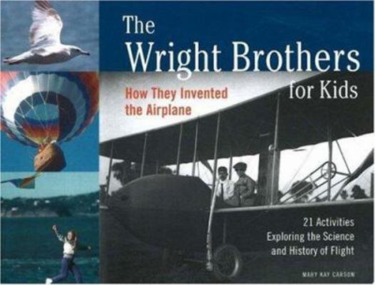The Wright Brothers for Kids: How They Invented... 1556524773 Book Cover