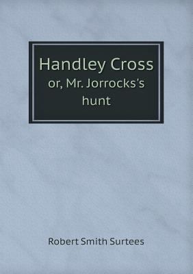 Handley Cross or, Mr. Jorrocks's hunt 5518694830 Book Cover