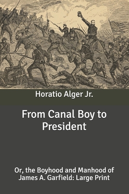 From Canal Boy to President: Or, the Boyhood an... B087SLGKQQ Book Cover