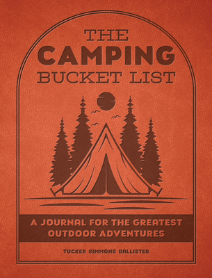 The Camping Bucket List: A Journal for the Grea... 0760393699 Book Cover