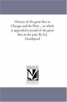 History of the Great Fires in Chicago and the W... 1425568165 Book Cover