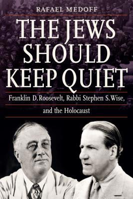 The Jews Should Keep Quiet: Franklin D. Rooseve... 0827614705 Book Cover
