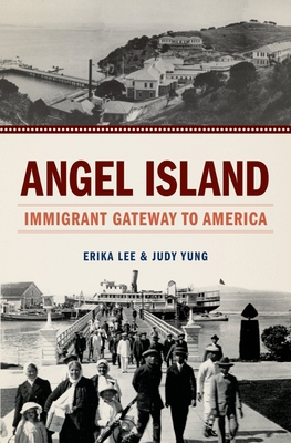 Angel Island: Immigrant Gateway to America 0199896151 Book Cover
