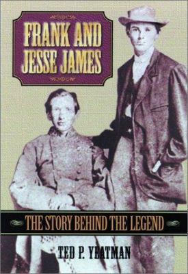 Frank and Jesse James: The Story Behind the Legend 1581823258 Book Cover
