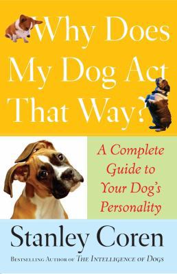 Why Does My Dog ACT That Way?: A Complete Guide... 0743277074 Book Cover