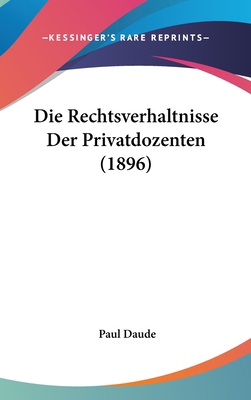 Die Rechtsverhaltnisse Der Privatdozenten (1896) [German] 1161281657 Book Cover