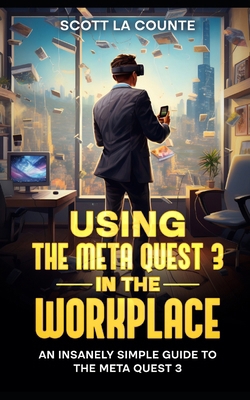 Using the Meta Quest 3 In the Workplace: An Ins... B0CMKB8SDM Book Cover