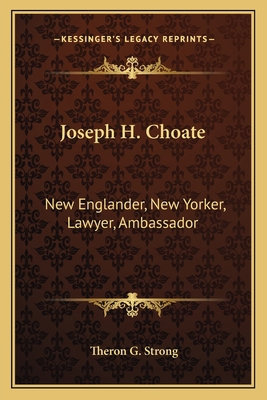 Joseph H. Choate: New Englander, New Yorker, La... 1163797375 Book Cover