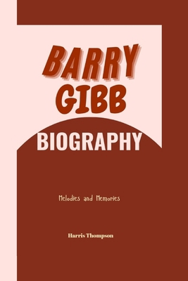 Barry Gibb Biography: Melodies and Memories            Book Cover