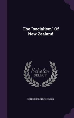 The "socialism" Of New Zealand 1346354685 Book Cover