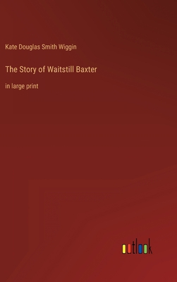 The Story of Waitstill Baxter: in large print 3368312170 Book Cover