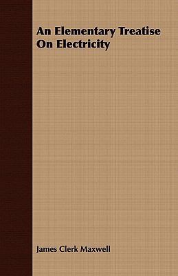 An Elementary Treatise on Electricity 1408668033 Book Cover