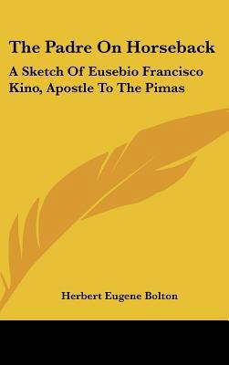 The Padre On Horseback: A Sketch Of Eusebio Fra... 1161615032 Book Cover