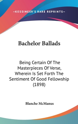 Bachelor Ballads: Being Certain of the Masterpi... 1436906164 Book Cover