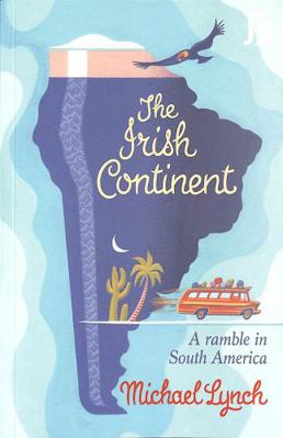 The Irish Continent: A Ramble in South America ... 1784778338 Book Cover