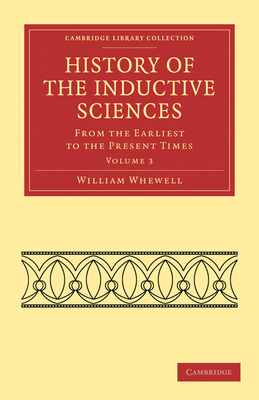 History of the Inductive Sciences - Volume 3 1108019269 Book Cover