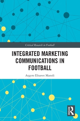 Integrated Marketing Communications in Football 0367690640 Book Cover